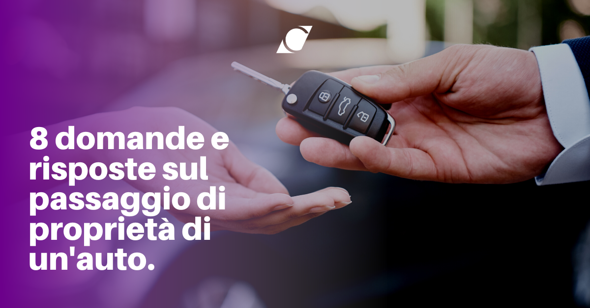 8 domande e risposte sul passaggio di proprietà di un’auto.